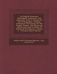 An English Grammar: Methodical, Analytical, And Historical. With A Treatise On The Orthography, Prosody, Inflections An