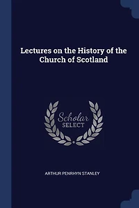 Lectures on the History of the Church of Scotland