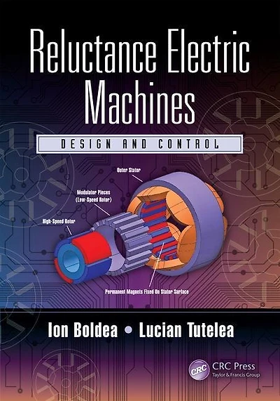 Reluctance Electric Machines: Design And Control