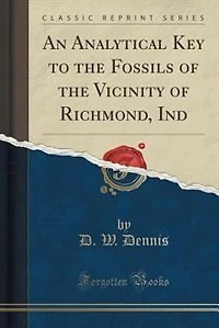 An Analytical Key to the Fossils of Vicinity Richmond, Ind (Classic Reprint)