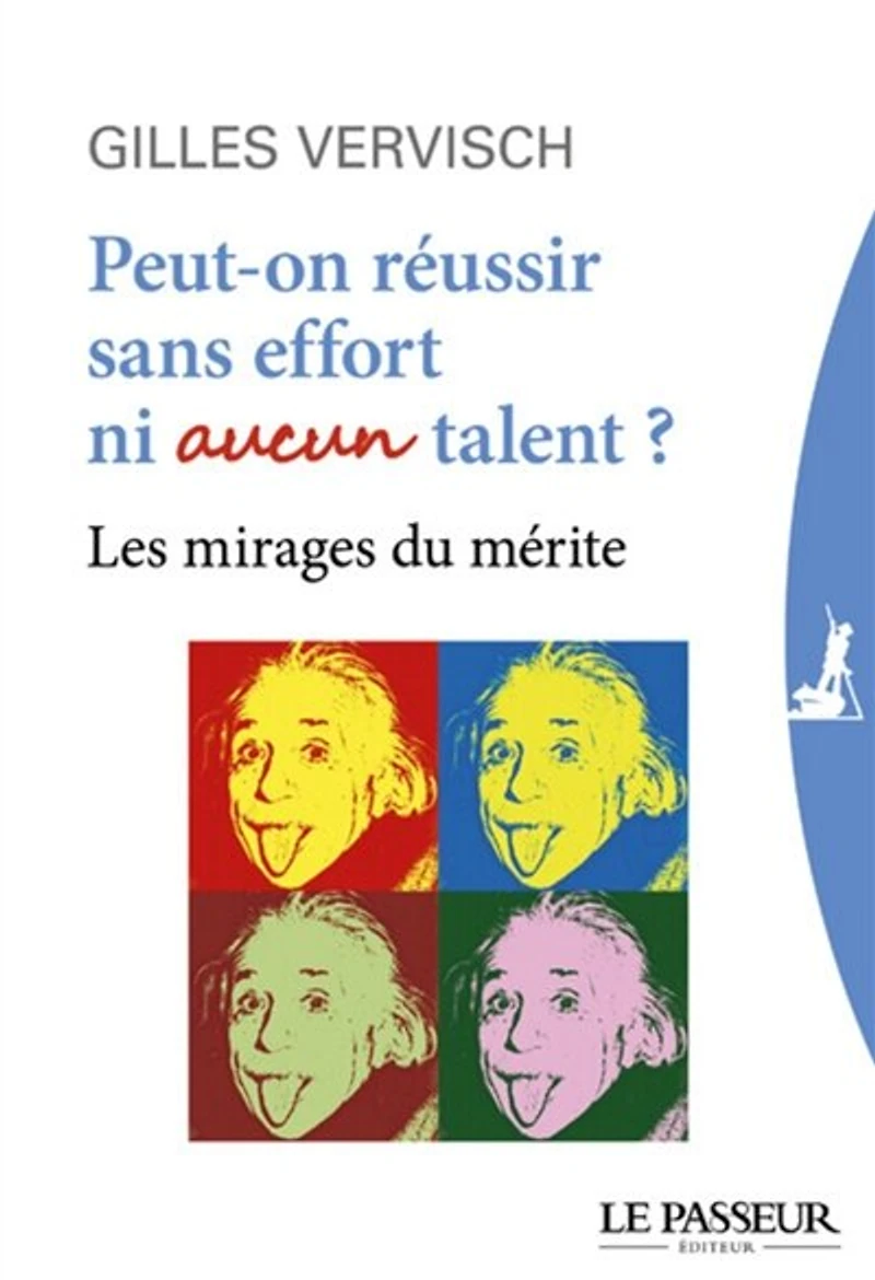 Peut-on réussir sans effort ni aucun talent ? : les mirages du mérite: mérite