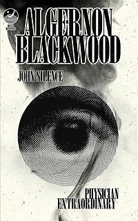 John Silence, Physician Extraordinary: Occult Detectives Volume I