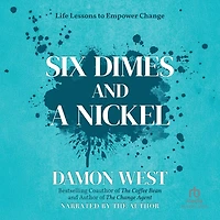 Six Dimes and a Nickel: Life Lessons to Empower Change