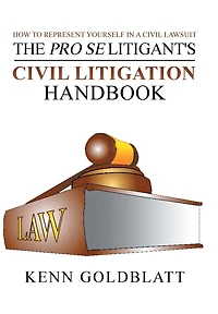 The Pro Se Litigant's Civil Litigation Handbook: How to Represent Yourself a Lawsuit