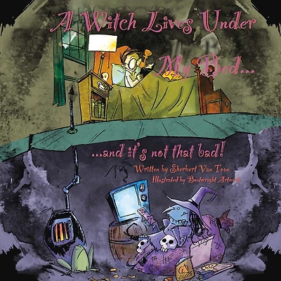 A Witch Lives Under my bed and it's not that Bad!