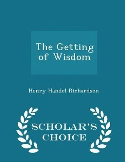 The Getting of Wisdom - Scholar's Choice Edition