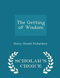 The Getting of Wisdom - Scholar's Choice Edition