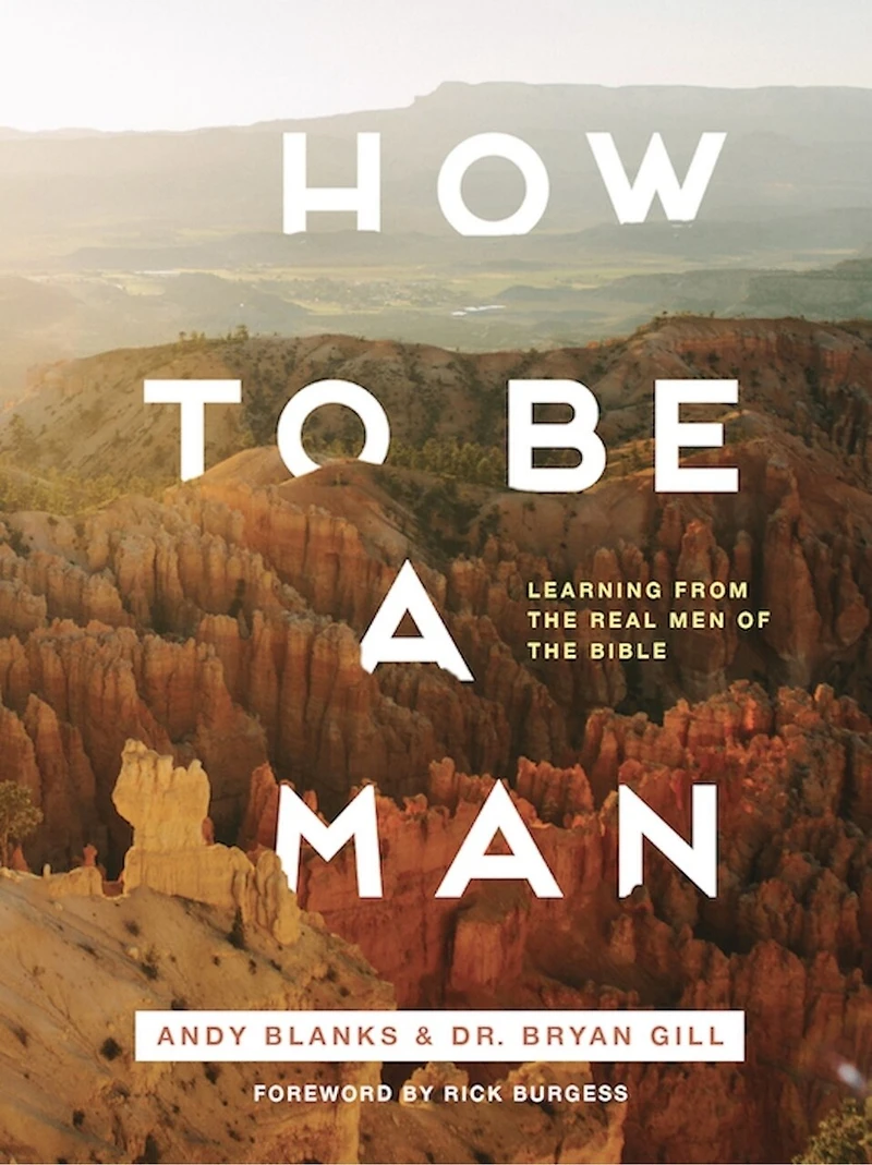 How to Be a Man: Learning from the Real Men of the Bible