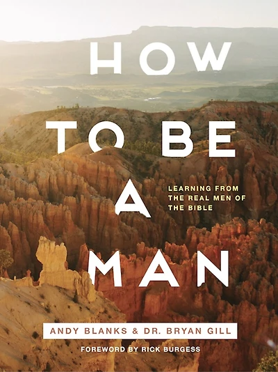 How to Be a Man: Learning from the Real Men of the Bible