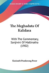 The Meghaduta Of Kalidasa: With The Commentary, Sanjivini Of Mallinatha (1902)