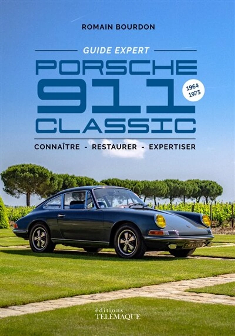 Porsche 911 classic, 1964-1973: connaître, restaurer, expertiser