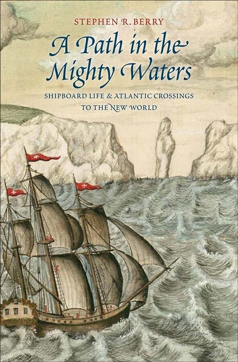 A Path The Mighty Waters: Shipboard Life And Atlantic Crossings To New World