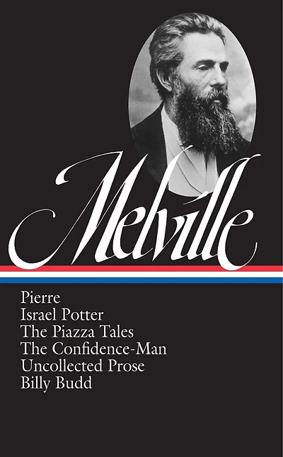 Herman Melville: Pierre, Israel Potter, The Piazza Tales, The Confidence-Man, Billy Budd, Uncollected Prose (LOA #24)
