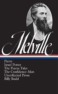 Herman Melville: Pierre, Israel Potter, The Piazza Tales, The Confidence-Man, Billy Budd, Uncollected Prose (LOA #24)