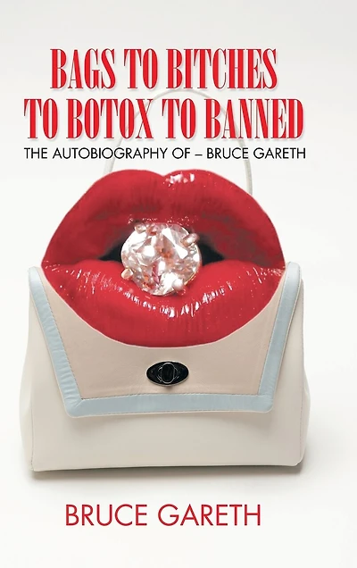 Bags to Bitches Botox Banned: The Autobiography of - Bruce Gareth