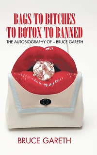 Bags to Bitches Botox Banned: The Autobiography of - Bruce Gareth