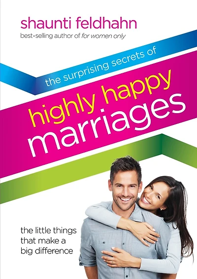 The Surprising Secrets of Highly Happy Marriages: Little Things That Make a Big Difference