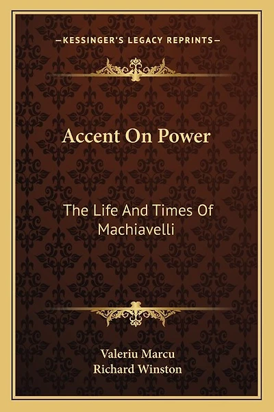 Accent On Power: The Life And Times Of Machiavelli