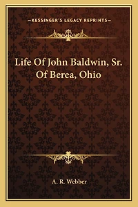 Life Of John Baldwin, Sr. Of Berea, Ohio