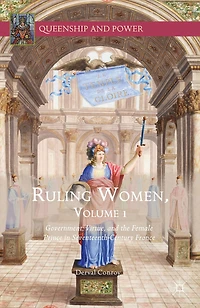 Ruling Women, Volume 1: Government, Virtue, And The Female Prince Seventeenth-century France