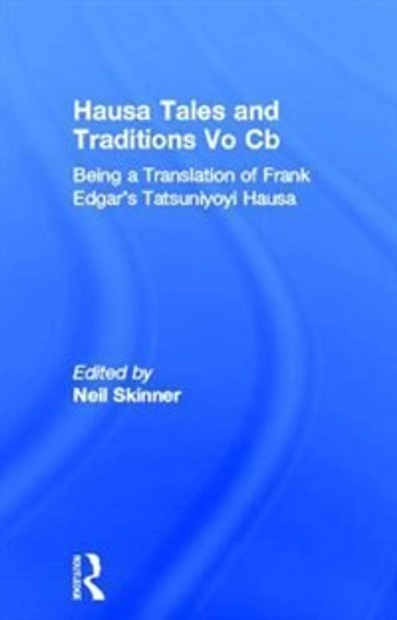 Hausa Tales And Traditions: Being A Translation Of Frank Edgar's Tatsuniyoyi Na
