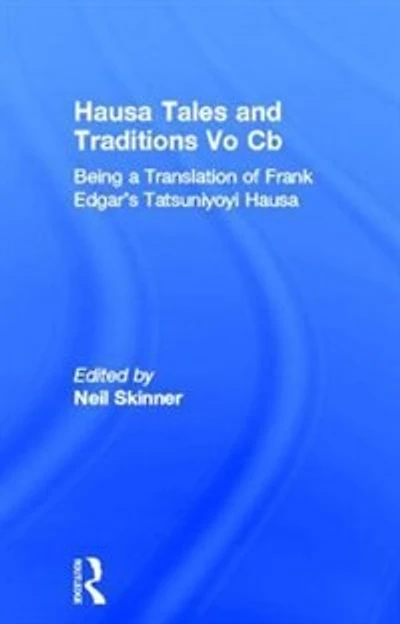 Hausa Tales And Traditions: Being A Translation Of Frank Edgar's Tatsuniyoyi Na