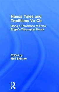 Hausa Tales And Traditions: Being A Translation Of Frank Edgar's Tatsuniyoyi Na