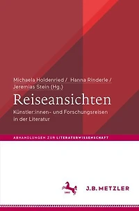 Reiseansichten: Kunstler:innen- und Forschungsreisen in der Literatur