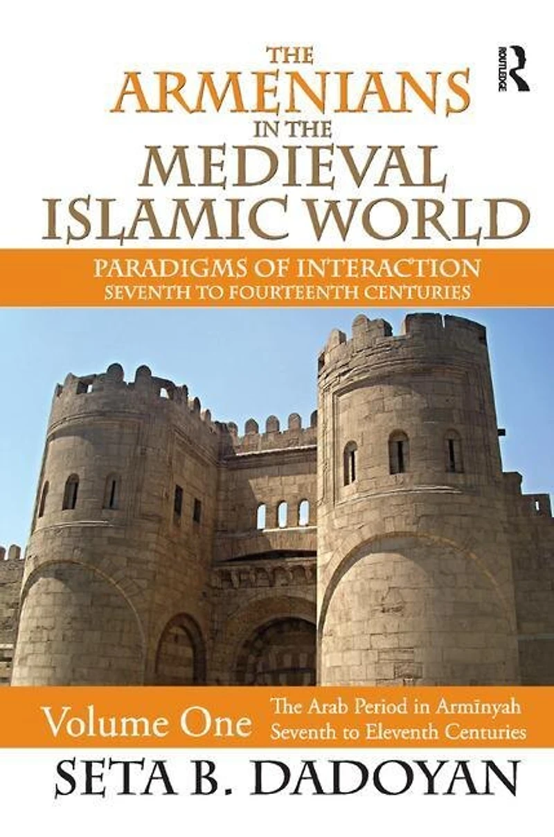 The Armenians Medieval Islamic World: Arab Period Armnyahseventh to Eleventh Centuries