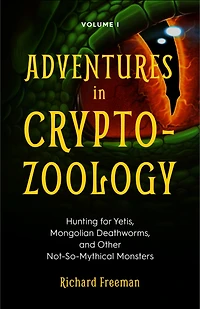 Adventures in Cryptozoology: Hunting for Yetis, Mongolian Deathworms and Other Not-So-Mythical Monsters (Almanac of Mythological Creatures, Cryptozoology Book, Cryptid, Big Foot)