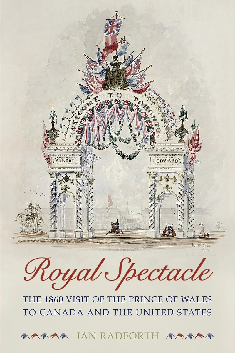 Royal Spectacle: the 1860 Visit of Prince Wales to Canada and United States