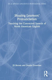Shaping Learners' Pronunciation: Teaching The Connected Speech Of North American English