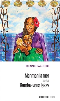 Manman la mer : suivi de, Rendez-vous lakay: lakay