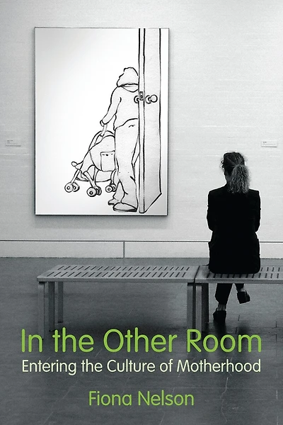 In the Other Room: Entering the Culture of Motherhood