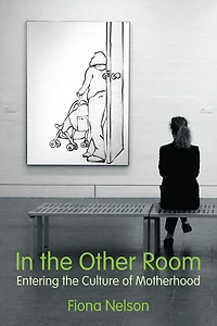 In the Other Room: Entering the Culture of Motherhood