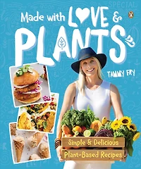 Made with Love & Plants: Simple delicious plant-based recipes
