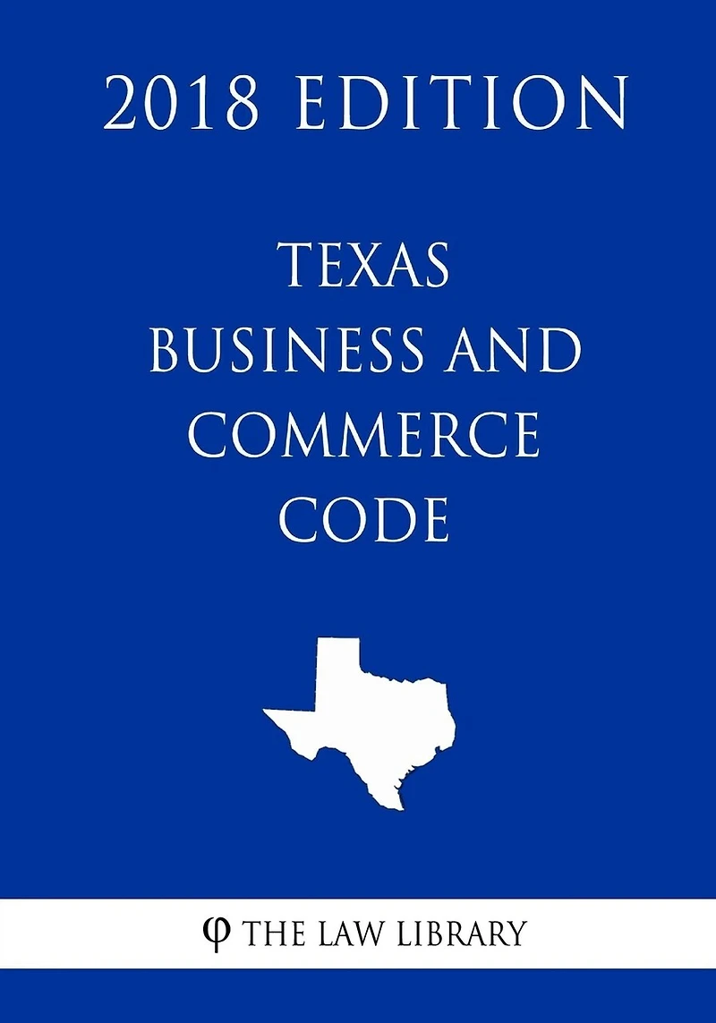 Texas Business and Commerce Code (2018 Edition)