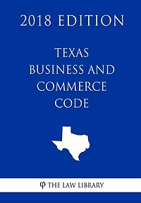 Texas Business and Commerce Code (2018 Edition)