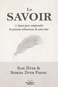 Le savoir : 11 leçons pour comprendre les pulsions silencieuses de votre âme: âme