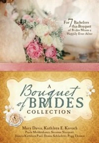 A Bouquet Of Brides Romance Collection: For Seven Bachelors, This Bouquet Of Brides Means A Happily Ever After