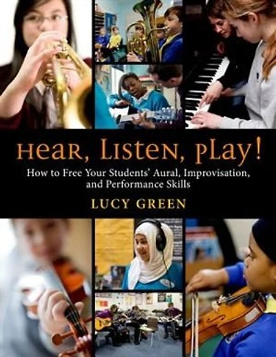 Hear, Listen, Play!: How to Free Your Students' Aural, Improvisation, and Performance Skills