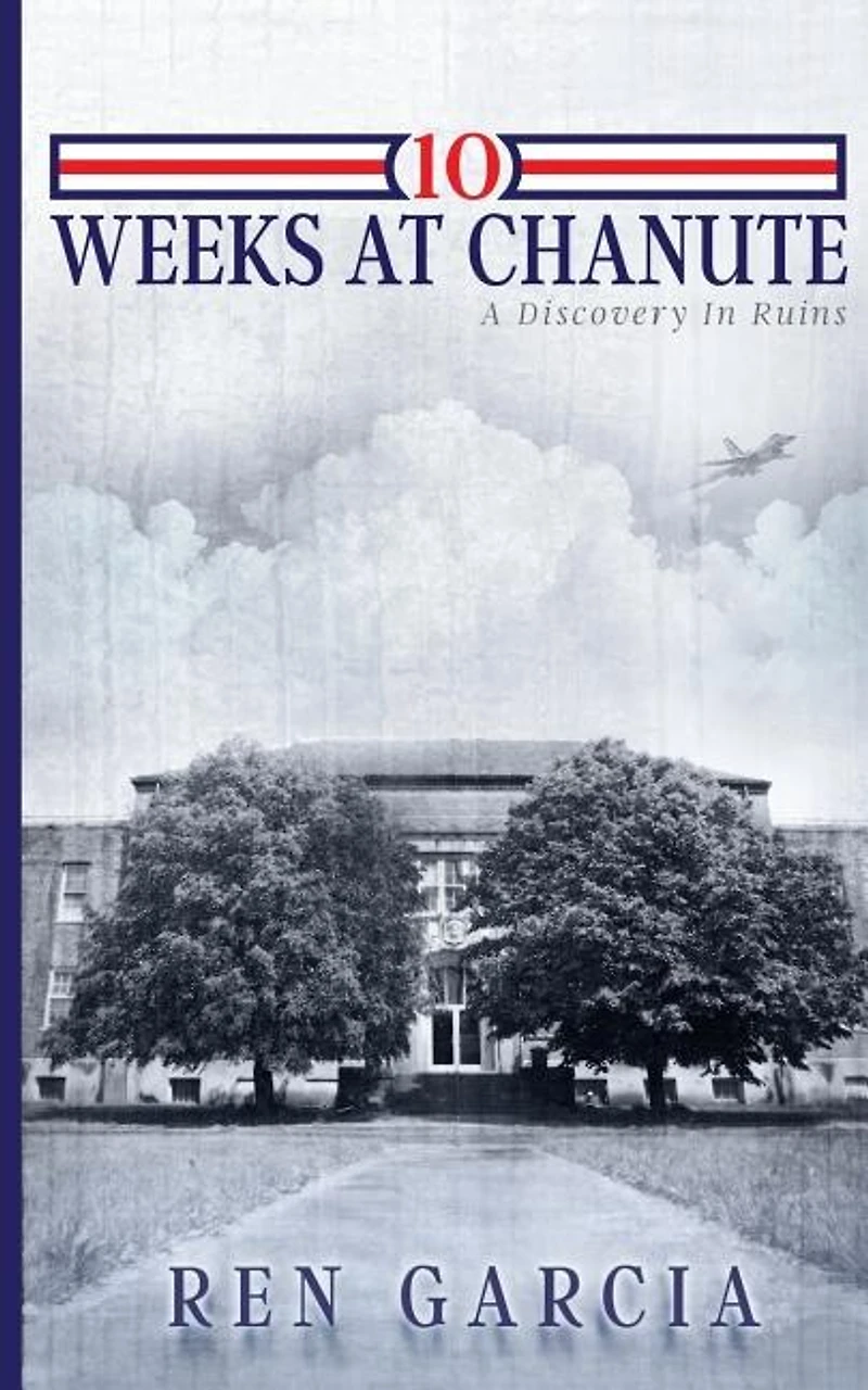 10 Weeks at Chanute: A Discovery in Ruins