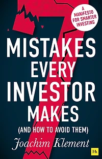 7 Mistakes Every Investor Makes (and How To Avoid Them): A Manifesto For Smarter Investing