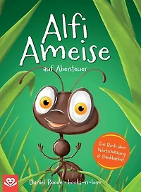 Alfi Ameise auf Abenteuer: Ein Buch über Wertschätzung & Dankbarkeit Das spannende Bilderbuch zum Vorlesen - für Kinder ab 3 Jahren illustriert