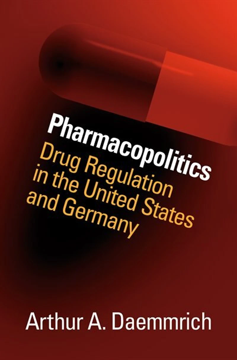 Pharmacopolitics: Drug Regulation The United States And Germany