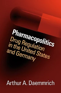 Pharmacopolitics: Drug Regulation The United States And Germany