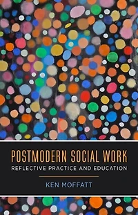 Postmodern Social Work: Reflective Practice And Education