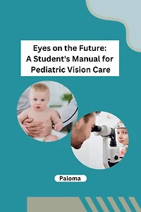 Eyes on the Future: A Student's Manual for Pediatric Vision Care