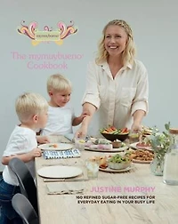 Mymuybueno Cookbook: 160 Refined Sugar-free Recipes for Everyday Eating in Your Busy Life