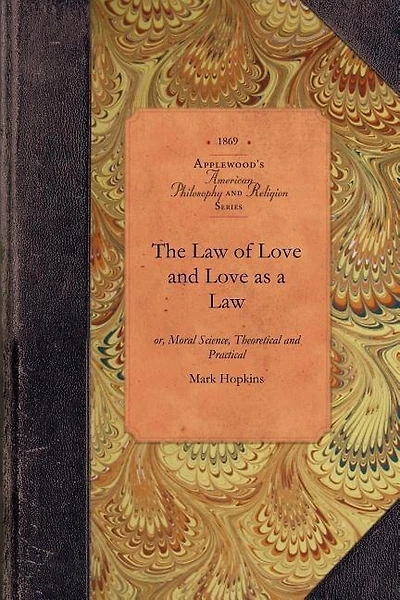 The Law of Love and Love as a Law: Or, Moral Science, Theoretical And Practical